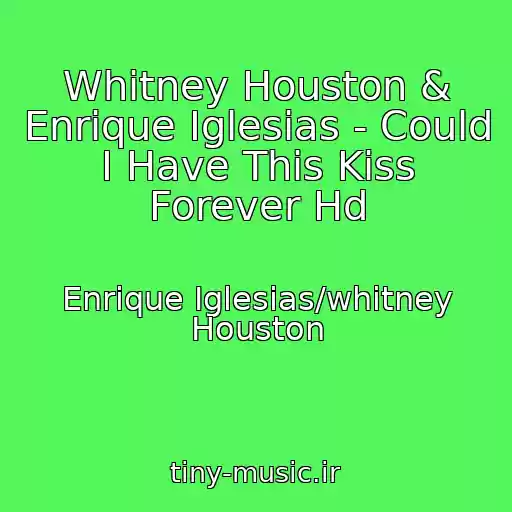 کاور آهنگ Whitney Houston & Enrique Iglesias - Could I Have This Kiss Forever Hd از Enrique Iglesias/whitney Houston