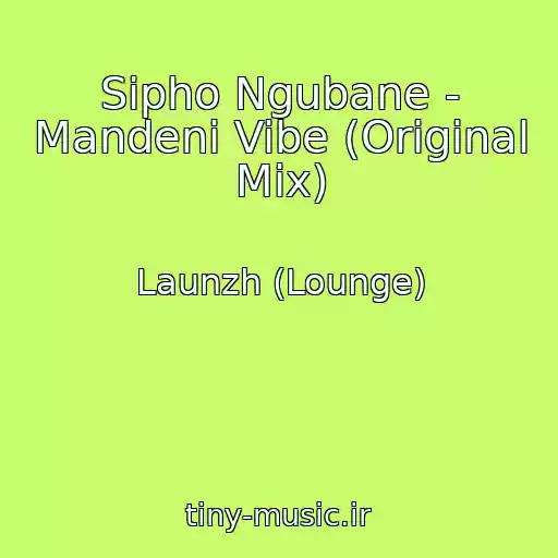 کاور آهنگ Sipho Ngubane - Mandeni Vibe (Original Mix) از Launzh (Lounge)