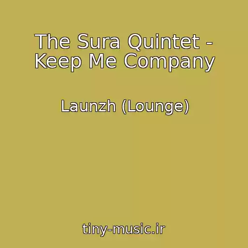 کاور آهنگ The Sura Quintet - Keep Me Company از Launzh (Lounge)