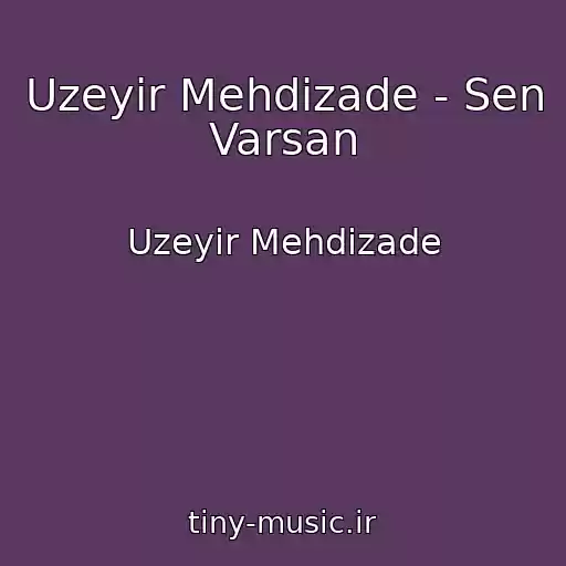 کاور آهنگ Uzeyir Mehdizade - Sen Varsan از Uzeyir Mehdizade