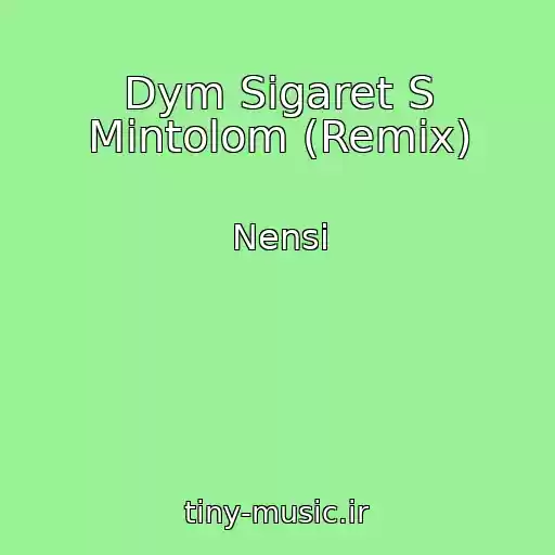 کاور آهنگ Dym Sigaret S Mintolom (Remix) از Nensi