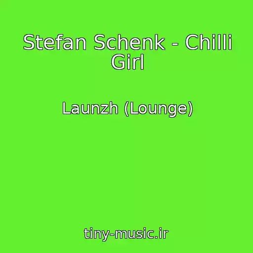 کاور آهنگ Stefan Schenk - Chilli Girl از Launzh (Lounge)
