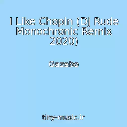 کاور آهنگ I Like Chopin (Dj Rude Monochronic Remix 2020) از Gazebo