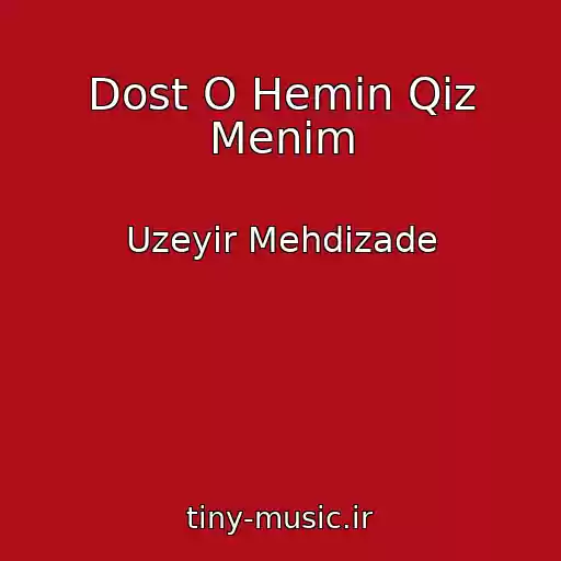 کاور آهنگ Dost O Hemin Qiz Menim از Uzeyir Mehdizade