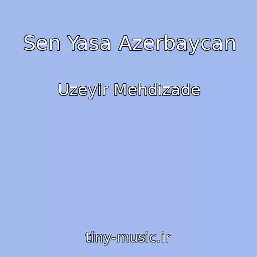 کاور آهنگ Sen Yasa Azerbaycan از Uzeyir Mehdizade