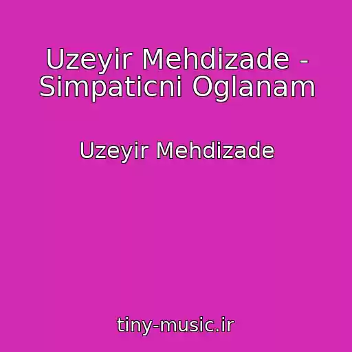 کاور آهنگ Uzeyir Mehdizade - Simpaticni Oglanam از Uzeyir Mehdizade