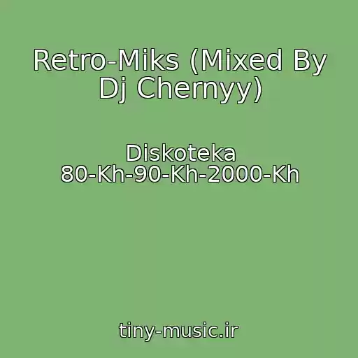 کاور آهنگ Retro-Miks (Mixed By Dj Chernyy) از Diskoteka 80-Kh-90-Kh-2000-Kh