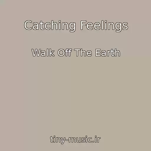 کاور آهنگ Catching Feelings از Walk Off The Earth
