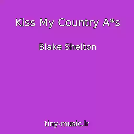 کاور آهنگ Kiss My Country A*s از Blake Shelton