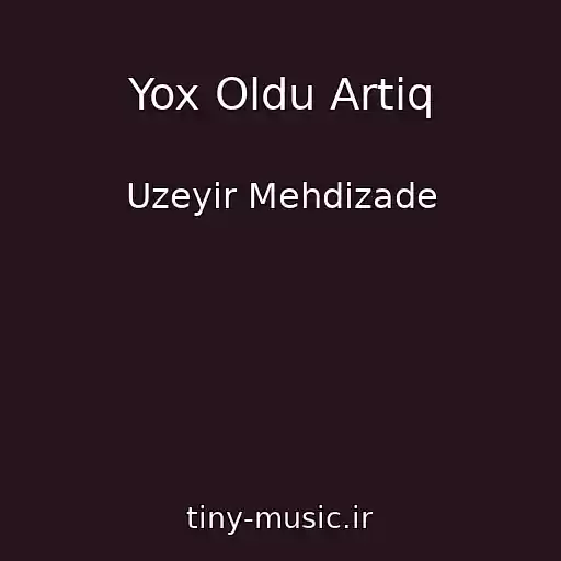 کاور آهنگ Yox Oldu Artiq از Uzeyir Mehdizade