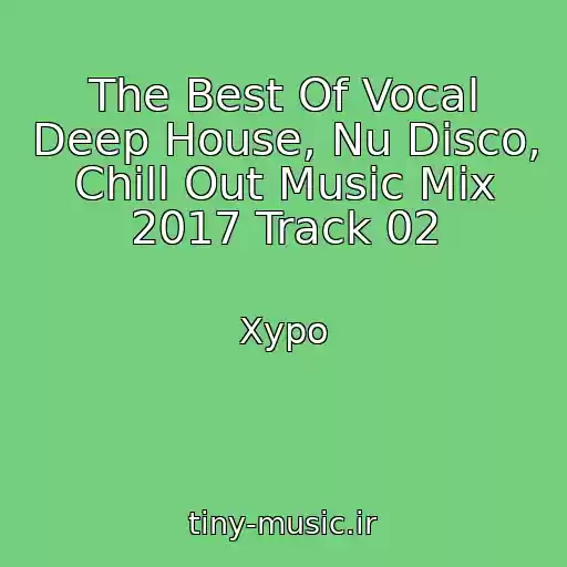 کاور آهنگ The Best Of Vocal Deep House, Nu Disco, Chill Out Music Mix 2017 Track 02 از Xypo