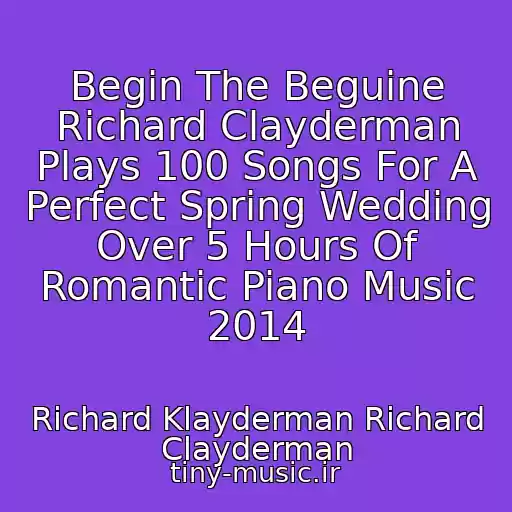 کاور آهنگ Begin The Beguine Richard Clayderman Plays 100 Songs For A Perfect Spring Wedding Over 5 Hours Of Romantic Piano Music 2014 از Richard Klayderman Richard Clayderman