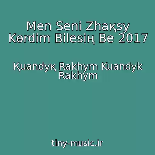 کاور آهنگ Men Senі Zhaқsy Kөrdіm Bіlesің Be 2017 از Қuandyқ Rakhym Kuandyk Rakhym