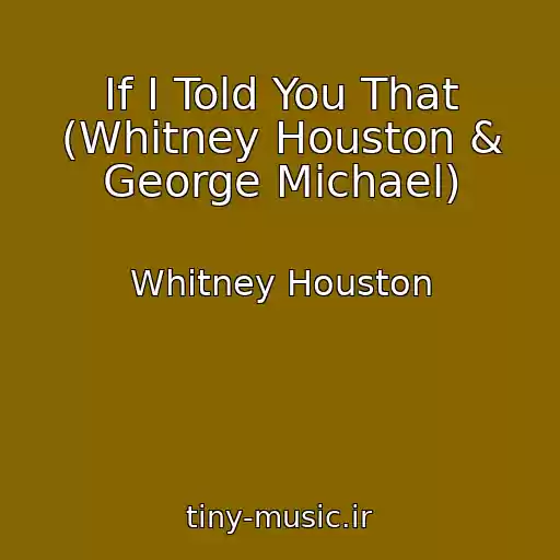 کاور آهنگ If I Told You That (Whitney Houston & George Michael) از Whitney Houston