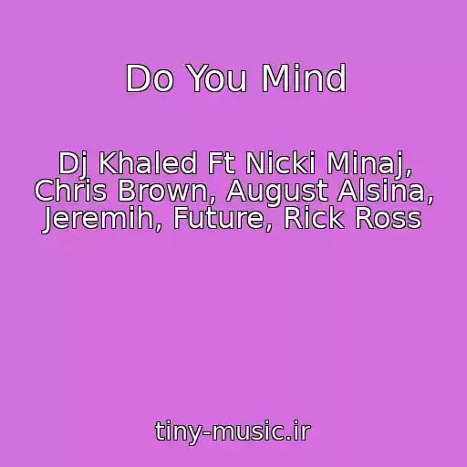 کاور آهنگ Do You Mind از Dj Khaled Ft Nicki Minaj, Chris Brown, August Alsina, Jeremih, Future, Rick Ross