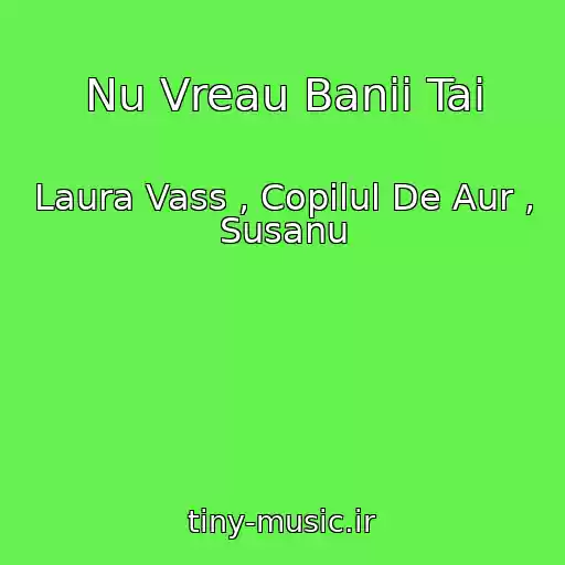 کاور آهنگ Nu Vreau Banii Tai از Laura Vass , Copilul De Aur , Susanu