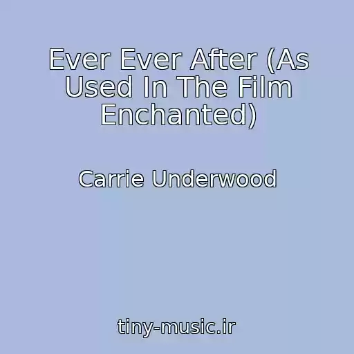کاور آهنگ Ever Ever After (As Used In The Film Enchanted) از Carrie Underwood