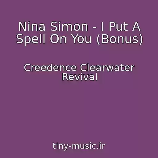کاور آهنگ Nina Simon - I Put A Spell On You (Bonus) از Creedence Clearwater Revival