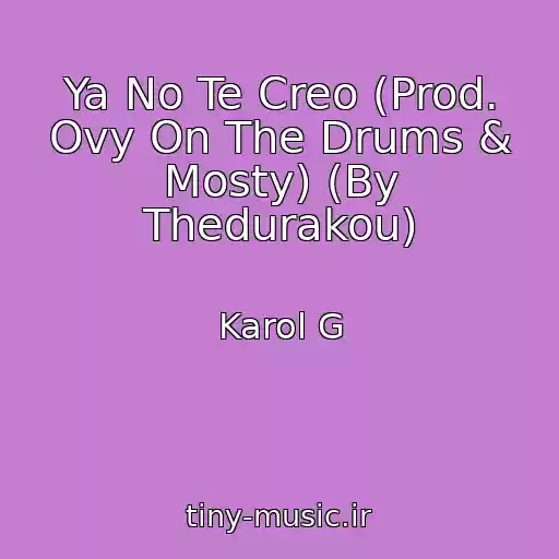 کاور آهنگ Ya No Te Creo (Prod. Ovy On The Drums & Mosty) (By Thedurakou) از Karol G