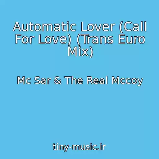 کاور آهنگ Automatic Lover (Call For Love) (Trans Euro Mix) از Mc Sar & The Real Mccoy