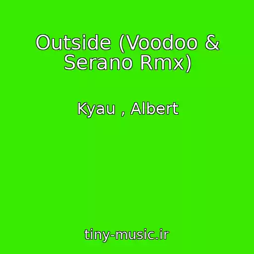 کاور آهنگ Outside (Voodoo & Serano Rmx) از Kyau , Albert