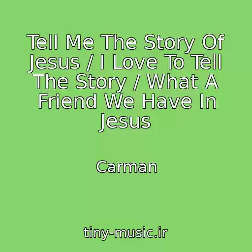 کاور آهنگ Tell Me The Story Of Jesus / I Love To Tell The Story / What A Friend We Have In Jesus از Carman