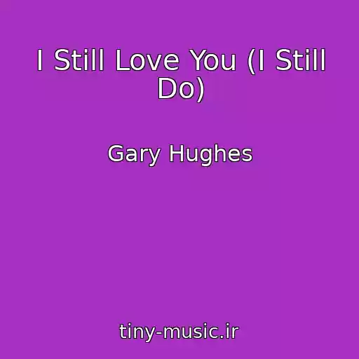 کاور آهنگ I Still Love You (I Still Do) از Gary Hughes