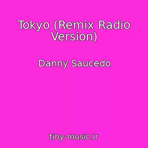 کاور آهنگ Tokyo (Remix Radio Version) از Danny Saucedo