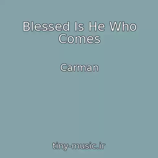 کاور آهنگ Blessed Is He Who Comes از Carman