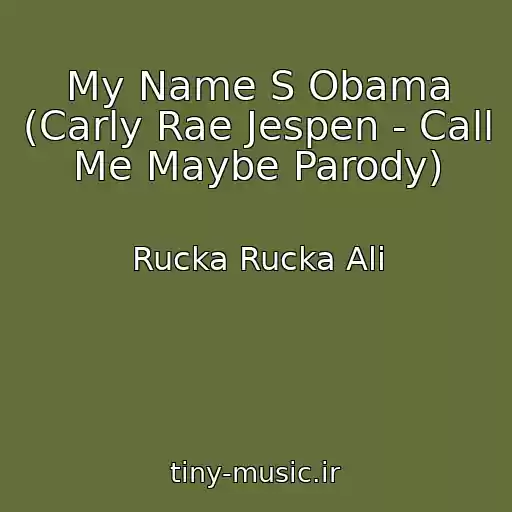کاور آهنگ My Name S Obama (Carly Rae Jespen - Call Me Maybe Parody) از Rucka Rucka Ali