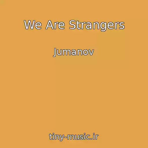 کاور آهنگ We Are Strangers از Jumanov