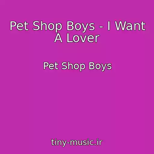 کاور آهنگ Pet Shop Boys - I Want A Lover از Pet Shop Boys