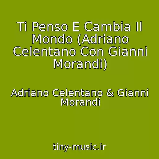 کاور آهنگ Ti Penso E Cambia Il Mondo (Adriano Celentano Con Gianni Morandi) از Adriano Celentano & Gianni Morandi