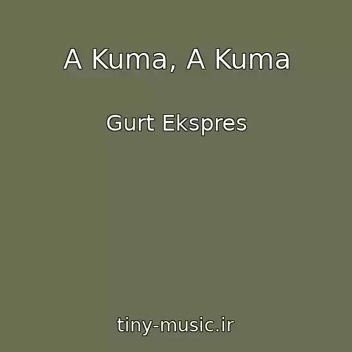 کاور آهنگ A Kuma, A Kuma از Gurt Ekspres