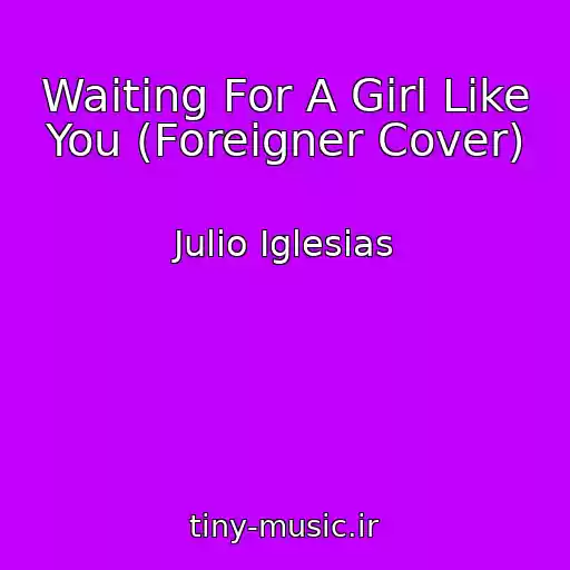 کاور آهنگ Waiting For A Girl Like You (Foreigner Cover) از Julio Iglesias