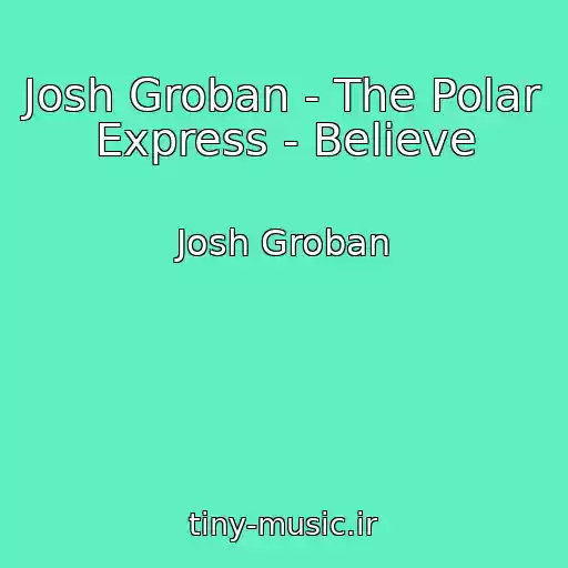 کاور آهنگ Josh Groban - The Polar Express - Believe از Josh Groban