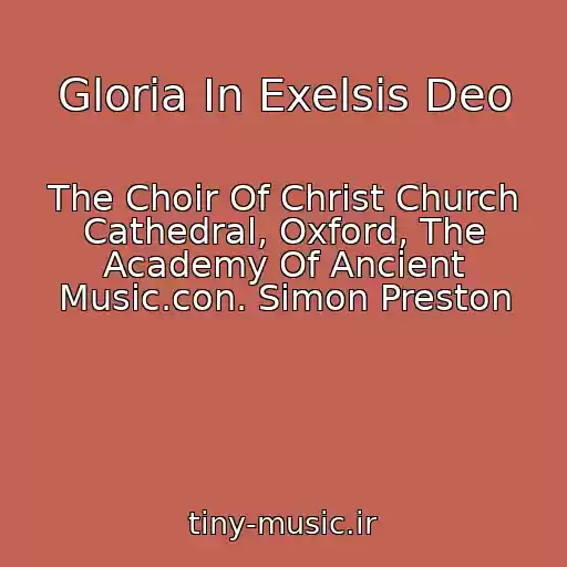 کاور آهنگ Gloria In Exelsis Deo از The Choir Of Christ Church Cathedral, Oxford, The Academy Of Ancient Music.con. Simon Preston
