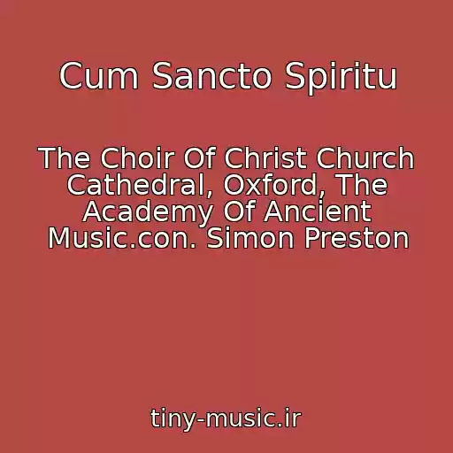 کاور آهنگ Cum Sancto Spiritu از The Choir Of Christ Church Cathedral, Oxford, The Academy Of Ancient Music.con. Simon Preston