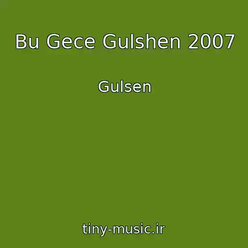 کاور آهنگ Bu Gece Gulshen 2007 از Gulsen