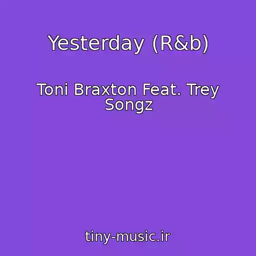 کاور آهنگ Yesterday (R&b) از Toni Braxton Feat. Trey Songz