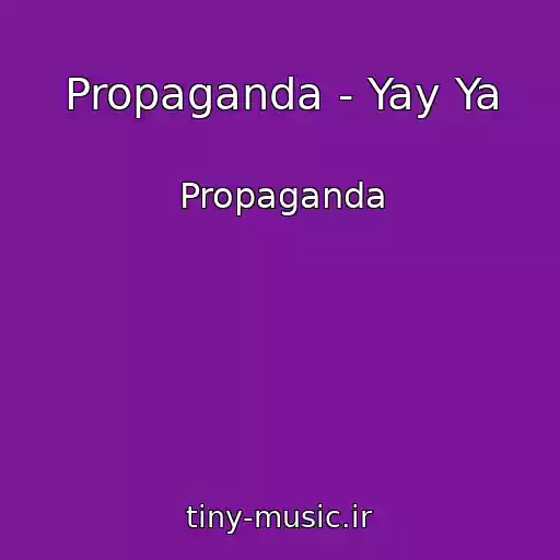 کاور آهنگ Propaganda - Yay Ya از Propaganda