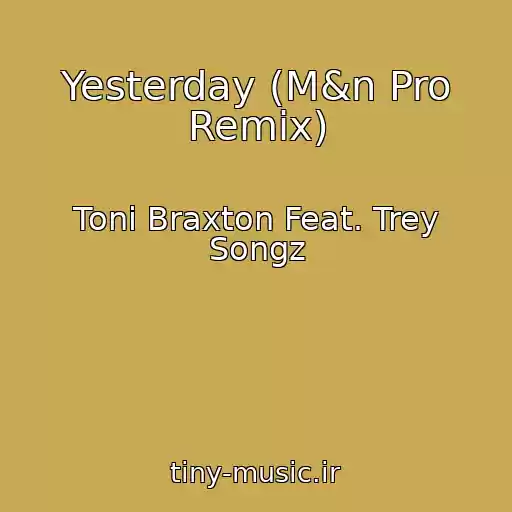 کاور آهنگ Yesterday (M&n Pro Remix) از Toni Braxton Feat. Trey Songz