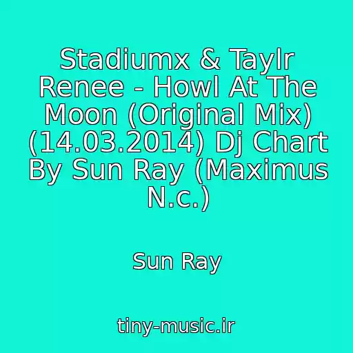 کاور آهنگ Stadiumx & Taylr Renee - Howl At The Moon (Original Mix) (14.03.2014) Dj Chart By Sun Ray (Maximus N.c.) از Sun Ray