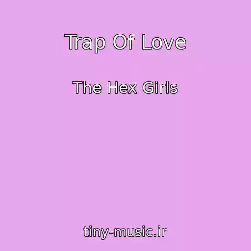کاور آهنگ Trap Of Love از The Hex Girls