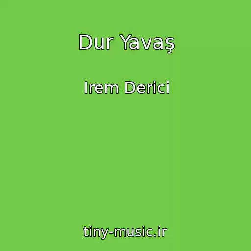 کاور آهنگ Dur Yavaş از Irem Derici