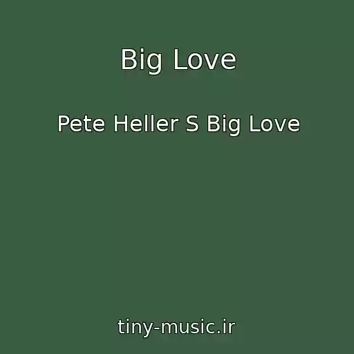 کاور آهنگ Big Love از Pete Heller S Big Love