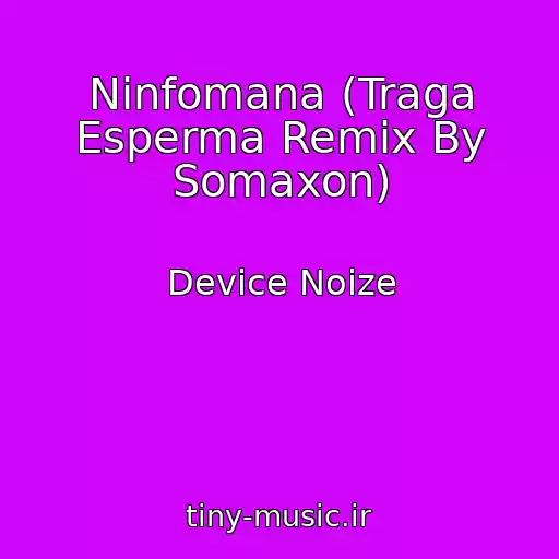 کاور آهنگ Ninfomana (Traga Esperma Remix By Somaxon) از Device Noize