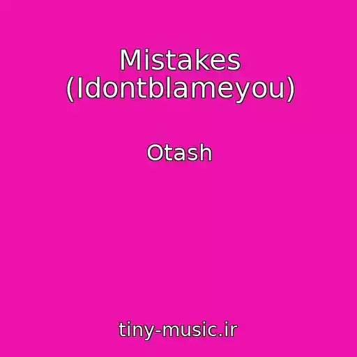 کاور آهنگ Mistakes (Idontblameyou) از Otash