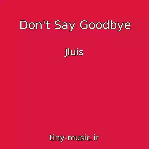 کاور آهنگ Don't Say Goodbye از Jluis