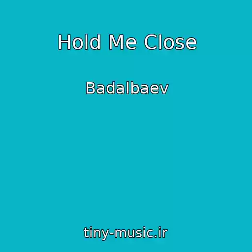کاور آهنگ Hold Me Close از Badalbaev